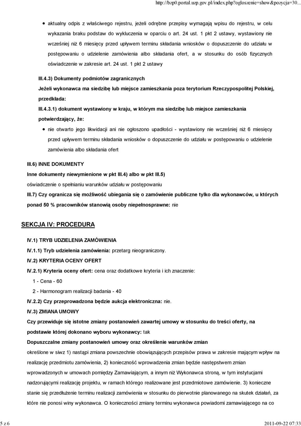 osób fizycznych oświadczenie w zakresie art. 24 ust. 1 pkt 2 ustawy III.4.3) Dokumenty podmiotów zagranicznych Jeżeli wykonawca ma siedzibę lub miejsce zamieszkania poza terytorium Rzeczypospolitej Polskiej, przedkłada: III.