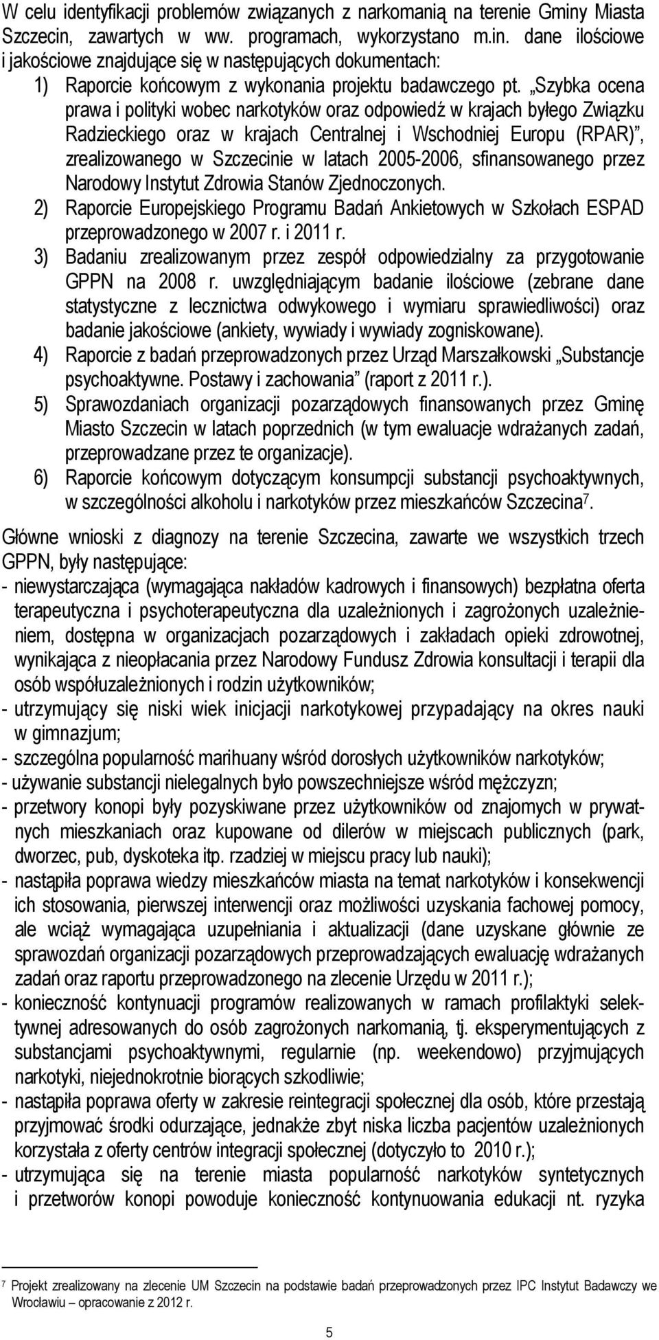 2005-2006, sfinansowanego przez Narodowy Instytut Zdrowia Stanów Zjednoczonych. 2) Raporcie Europejskiego Programu Badań Ankietowych w Szkołach ESPAD przeprowadzonego w 2007 r. i 2011 r.