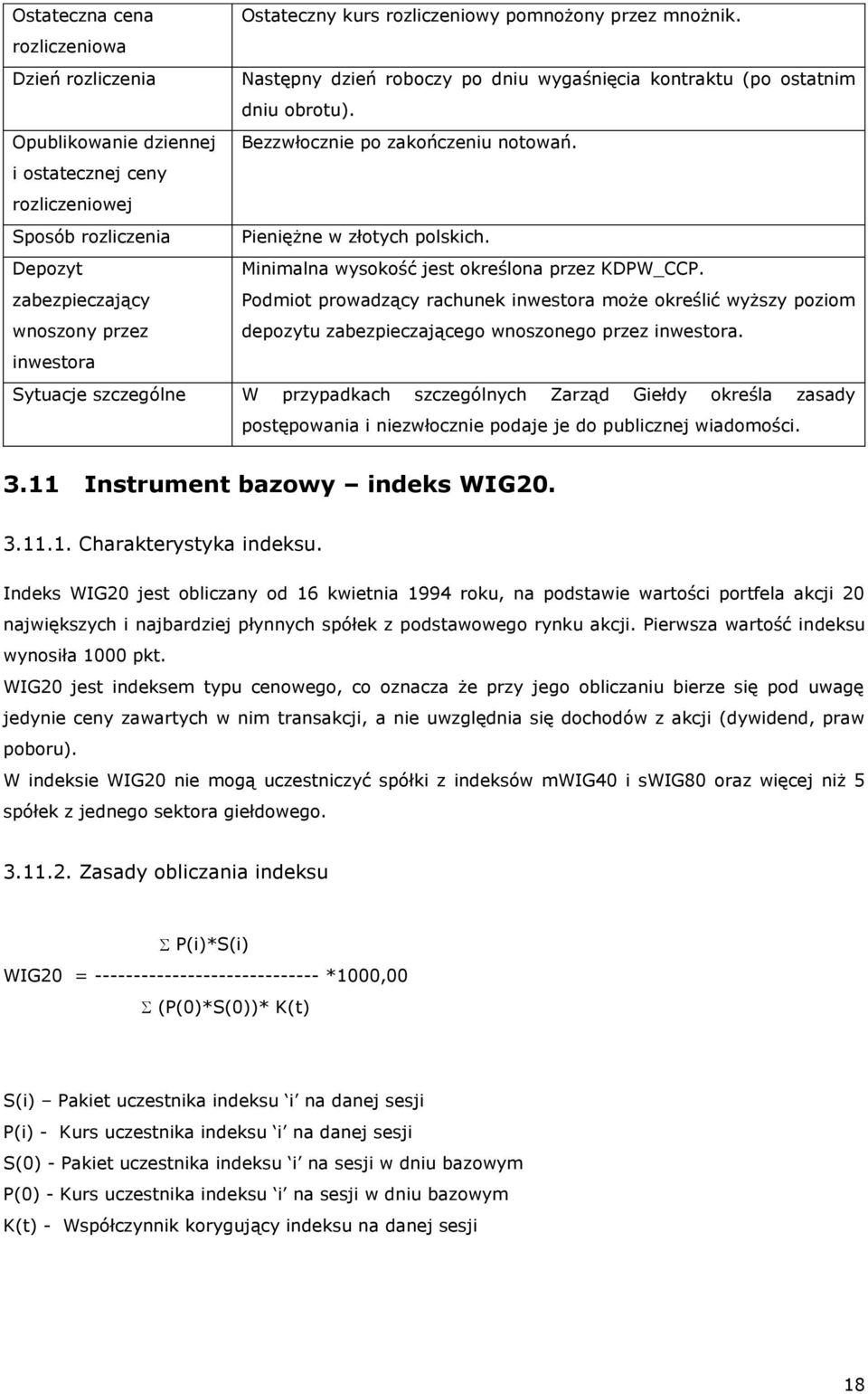 Depozyt zabezpieczający wnoszony przez Minimalna wysokość jest określona przez KDPW_CCP.