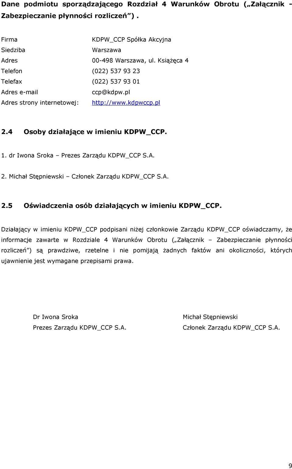 dr Iwona Sroka Prezes Zarządu KDPW_CCP S.A. 2. Michał Stępniewski Członek Zarządu KDPW_CCP S.A. 2.5 Oświadczenia osób działających w imieniu KDPW_CCP.