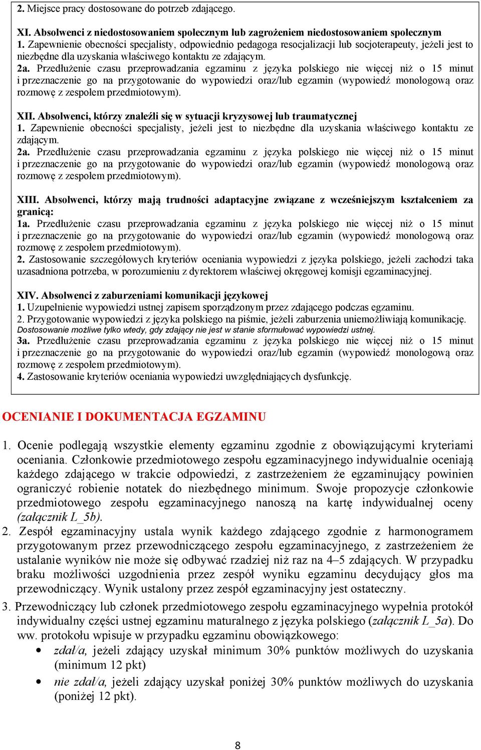 Przedłużenie czasu przeprowadzania egzaminu z języka polskiego nie więcej niż o 15 minut XII. Absolwenci, którzy znaleźli się w sytuacji kryzysowej lub traumatycznej 1.