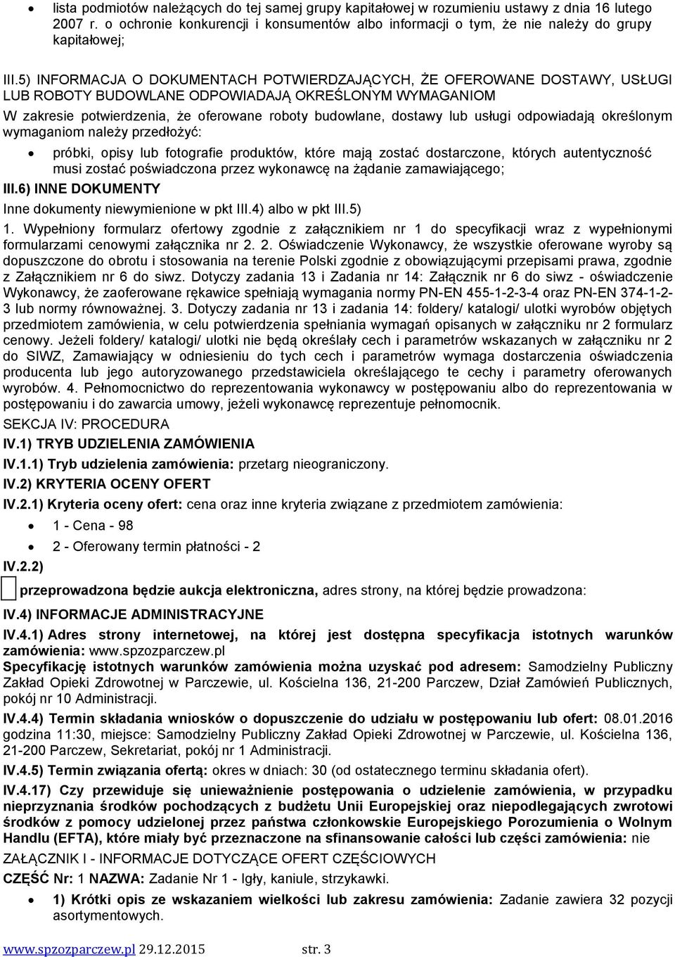 5) INFORMACJA O DOKUMENTACH POTWIERDZAJĄCYCH, ŻE OFEROWANE DOSTAWY, USŁUGI LUB ROBOTY BUDOWLANE ODPOWIADAJĄ OKREŚLONYM WYMAGANIOM W zakresie potwierdzenia, że oferowane roboty budowlane, dostawy lub