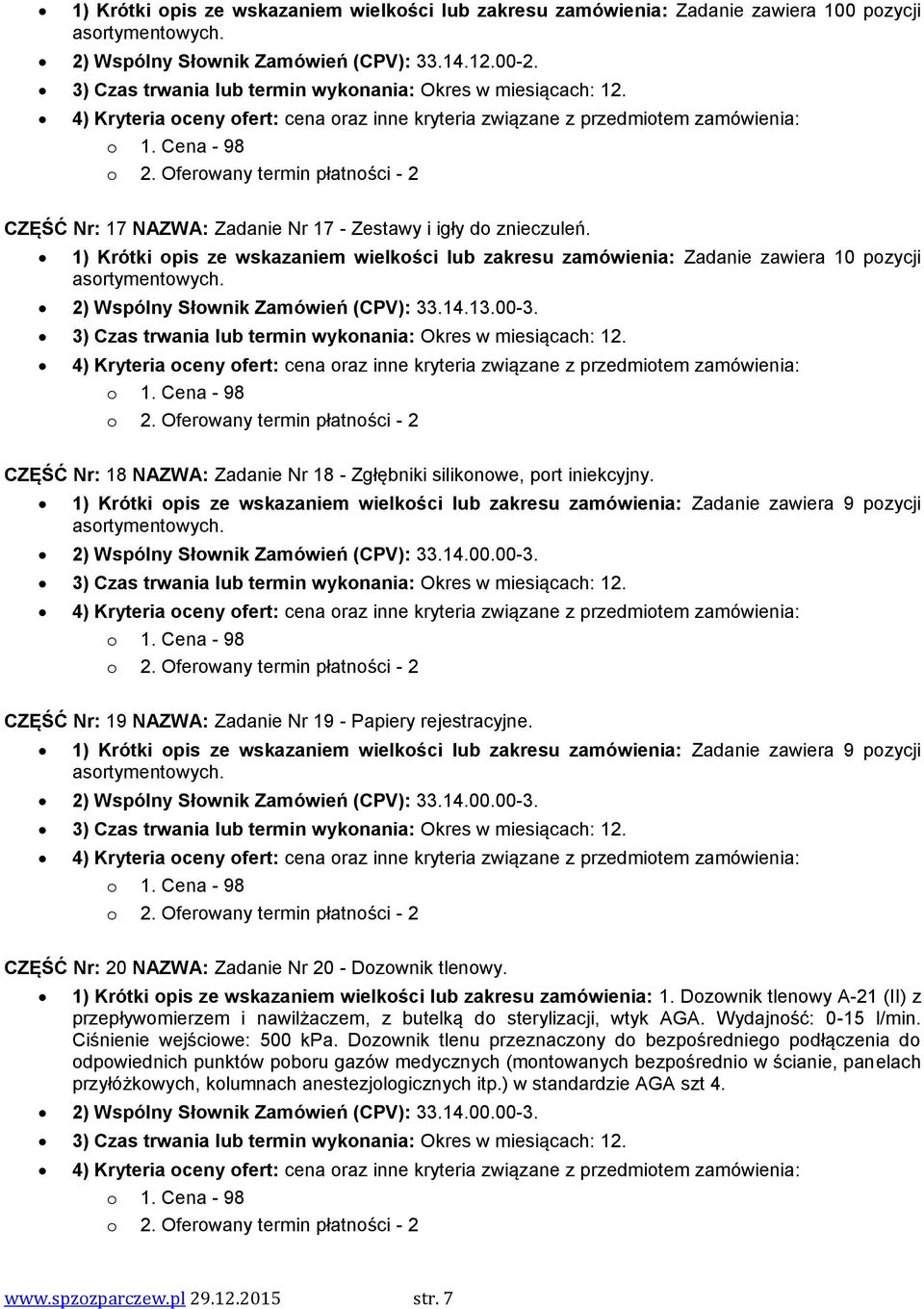 1) Krótki opis ze wskazaniem wielkości lub zakresu zamówienia: Zadanie zawiera 10 pozycji 2) Wspólny Słownik Zamówień (CPV): 33.14.13.00-3.