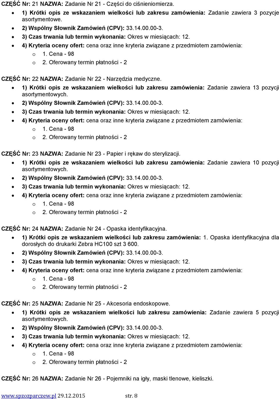 1) Krótki opis ze wskazaniem wielkości lub zakresu zamówienia: Zadanie zawiera 13 pozycji 2) Wspólny Słownik Zamówień (CPV): 33.14.00.00-3.