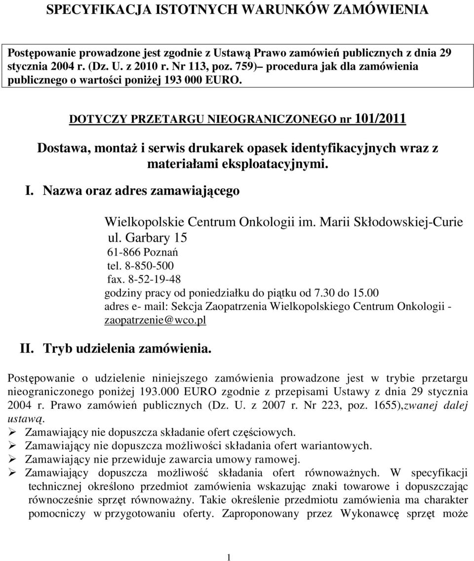 DOTYCZY PRZETARGU NIEOGRANICZONEGO nr 101/2011 Dostawa, montaŝ i serwis drukarek opasek identyfikacyjnych wraz z materiałami eksploatacyjnymi. I.