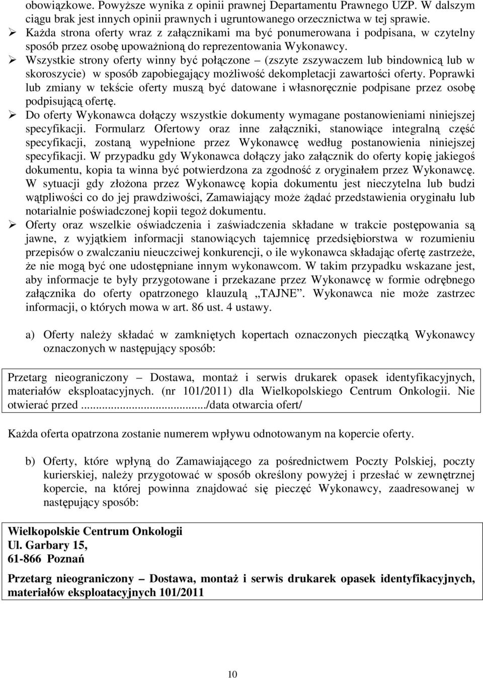 Wszystkie strony oferty winny być połączone (zszyte zszywaczem lub bindownicą lub w skoroszycie) w sposób zapobiegający moŝliwość dekompletacji zawartości oferty.