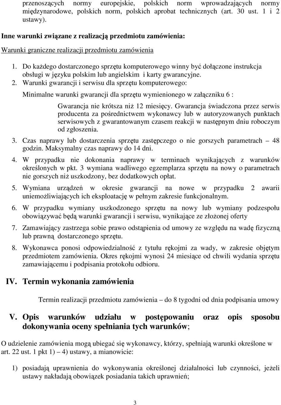 Do kaŝdego dostarczonego sprzętu komputerowego winny być dołączone instrukcja obsługi w języku polskim lub angielskim i karty gwarancyjne. 2.