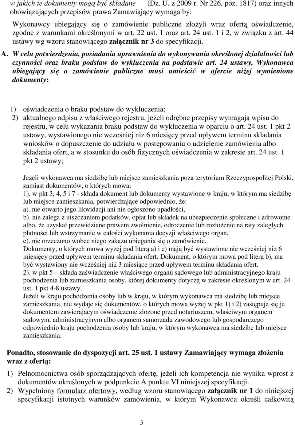 1 oraz art. 24 ust. 1 i 2, w związku z art. 44 ustawy wg wzoru stanowiącego załącznik nr 3 do specyfikacji. A.