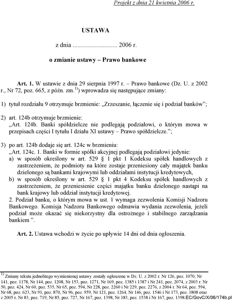 124c w brzmieniu: Art. 124c. 1. Banki w formie spółki akcyjnej podlegają podziałowi jedynie: a) w sposób określony w art.