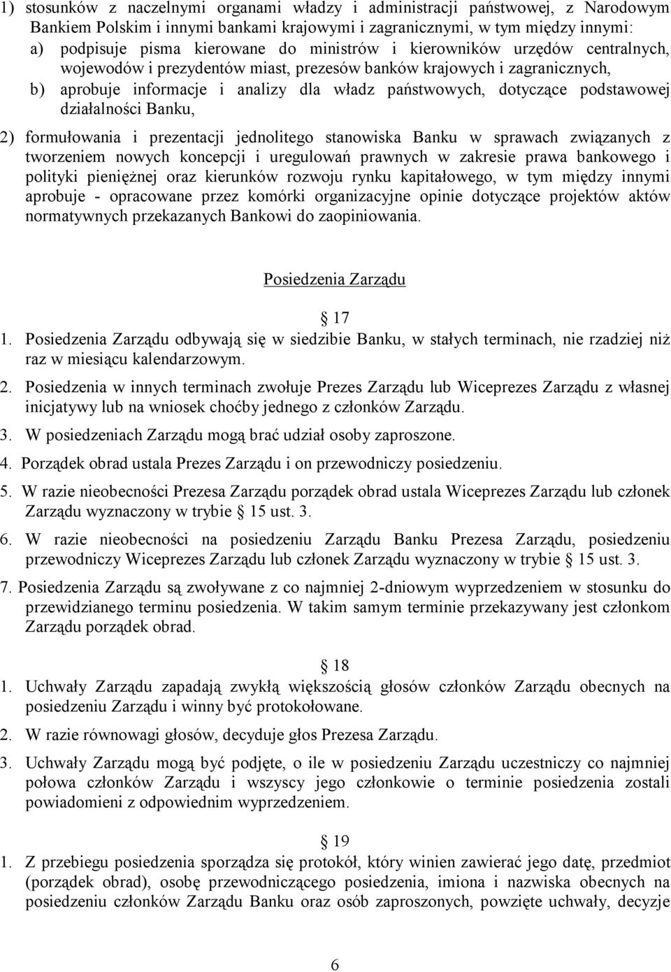 działalności Banku, 2) formułowania i prezentacji jednolitego stanowiska Banku w sprawach związanych z tworzeniem nowych koncepcji i uregulowań prawnych w zakresie prawa bankowego i polityki