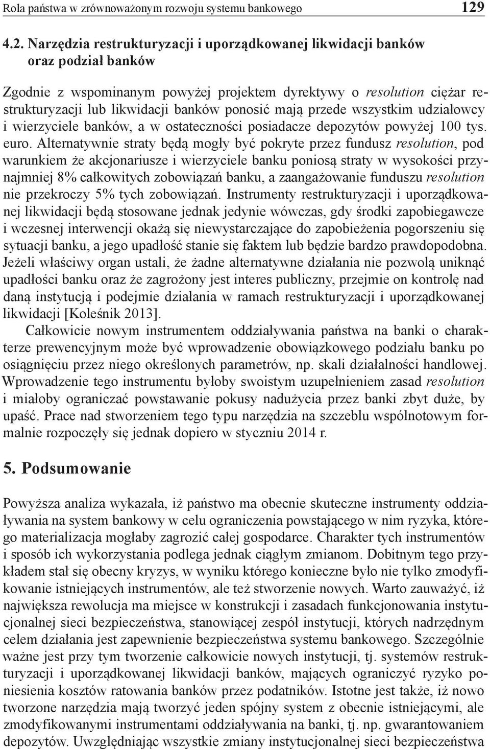 ponosić mają przede wszystkim udziałowcy i wierzyciele banków, a w ostateczności posiadacze depozytów powyżej 100 tys. euro.