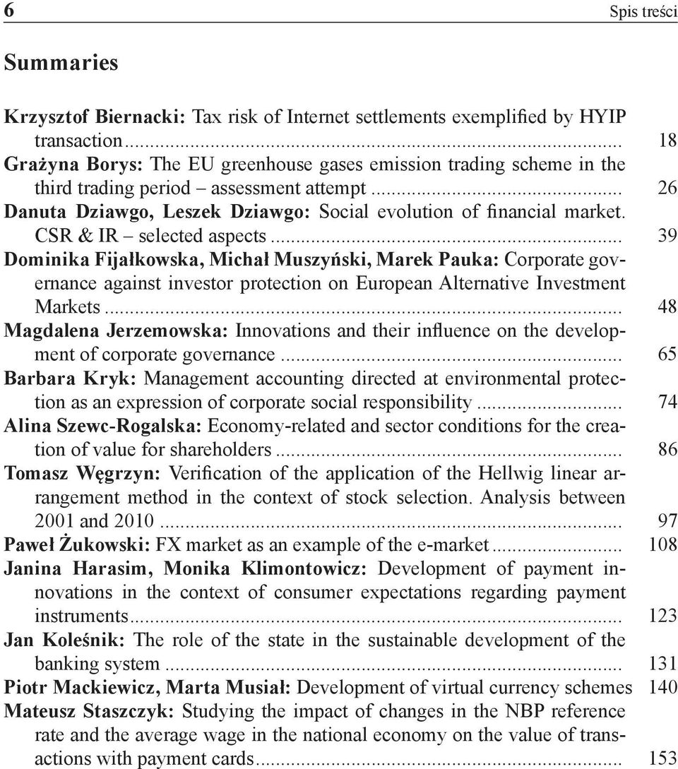 CSR & IR selected aspects... 39 Dominika Fijałkowska, Michał Muszyński, Marek Pauka: Corporate governance against investor protection on European Alternative Investment Markets.