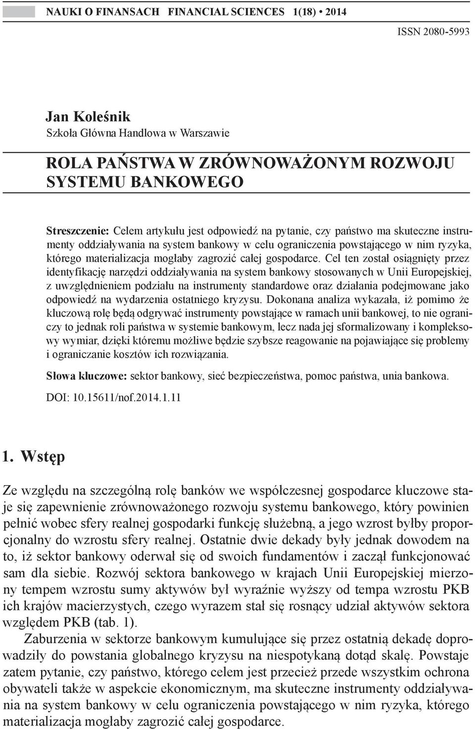 Cel ten został osiągnięty przez identyfikację narzędzi oddziaływania na system bankowy stosowanych w Unii Europejskiej, z uwzględnieniem podziału na instrumenty standardowe oraz działania podejmowane