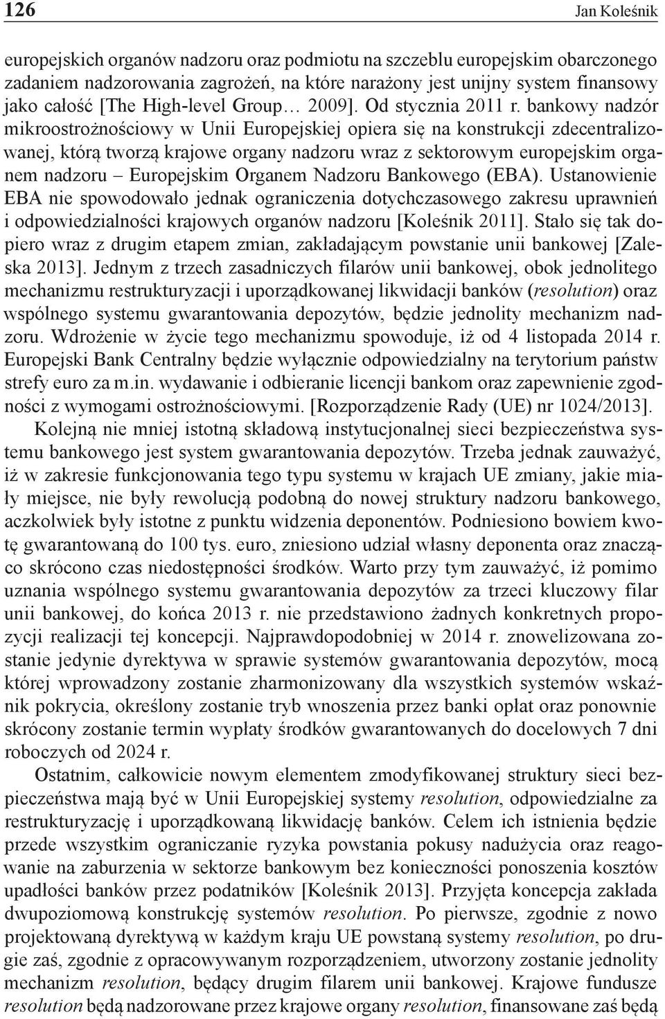 bankowy nadzór mikroostrożnościowy w Unii Europejskiej opiera się na konstrukcji zdecentralizowanej, którą tworzą krajowe organy nadzoru wraz z sektorowym europejskim organem nadzoru Europejskim