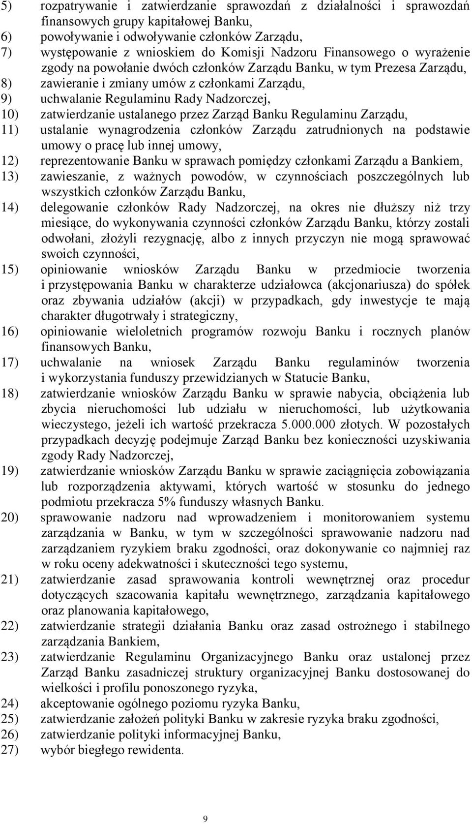 zatwierdzanie ustalanego przez Zarząd Banku Regulaminu Zarządu, 11) ustalanie wynagrodzenia członków Zarządu zatrudnionych na podstawie umowy o pracę lub innej umowy, 12) reprezentowanie Banku w