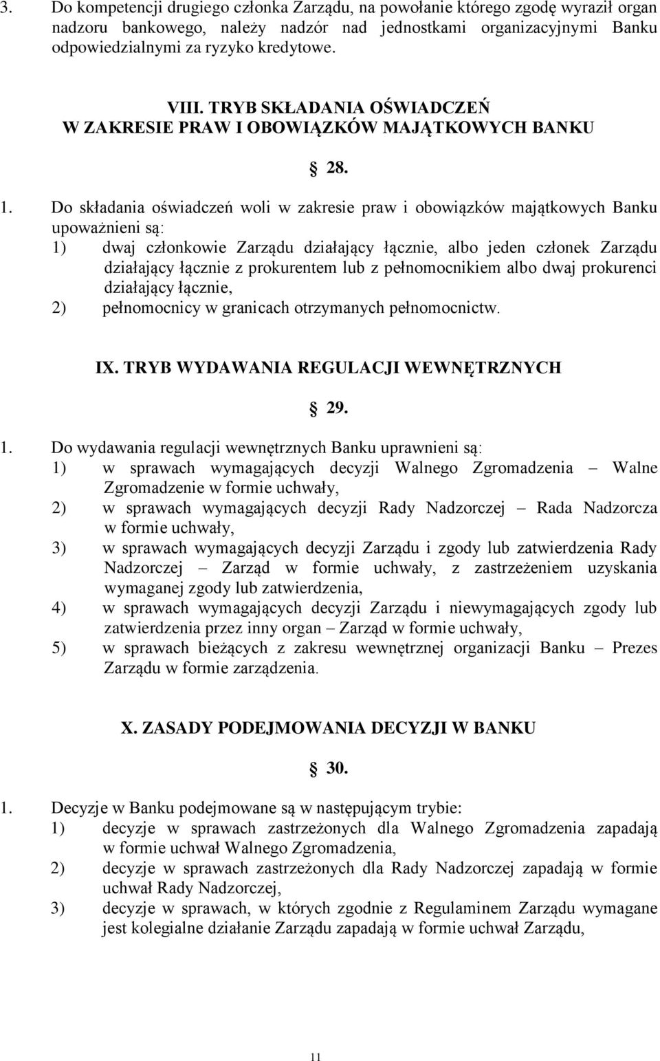 Do składania oświadczeń woli w zakresie praw i obowiązków majątkowych Banku upoważnieni są: 1) dwaj członkowie Zarządu działający łącznie, albo jeden członek Zarządu działający łącznie z prokurentem