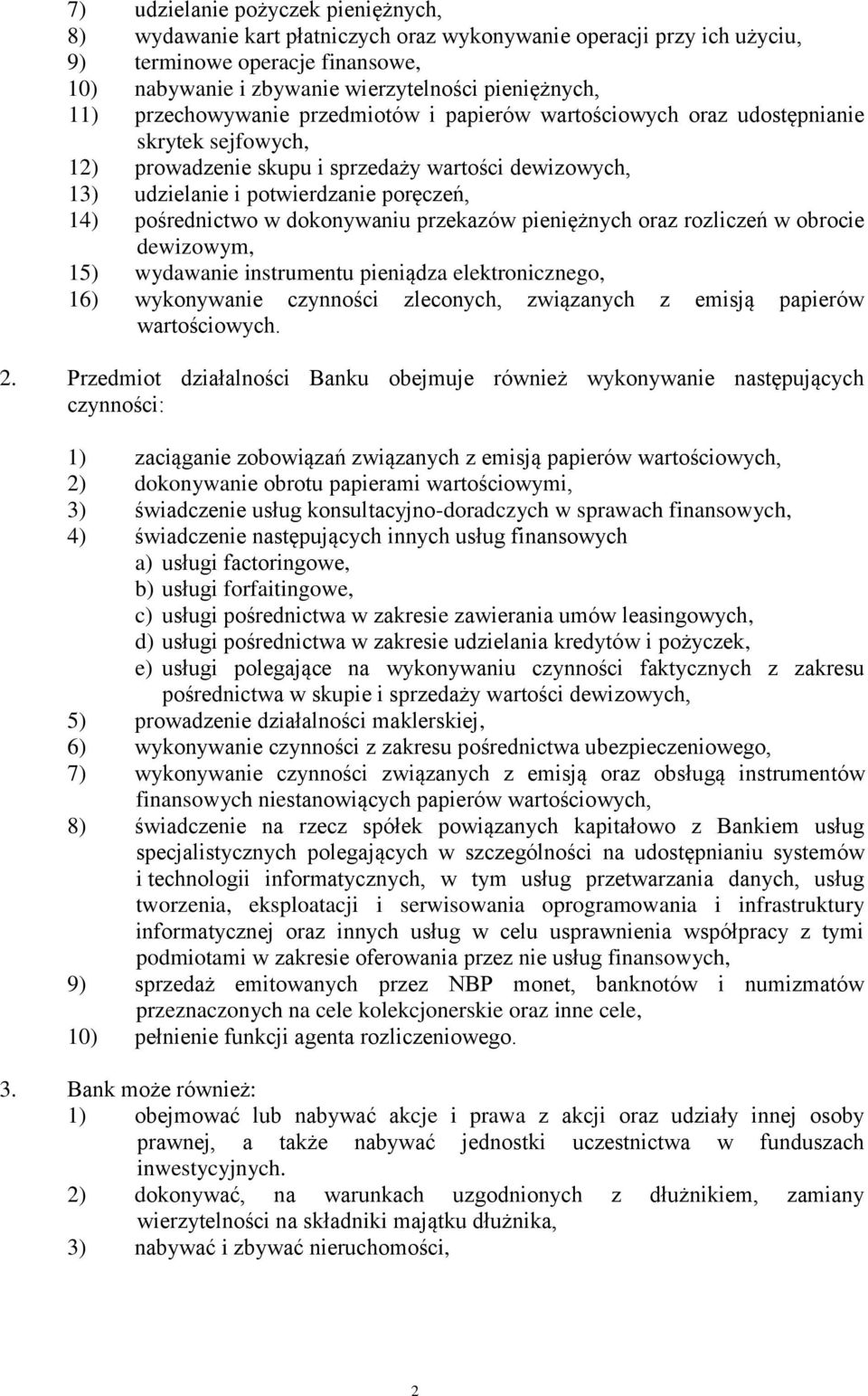 pośrednictwo w dokonywaniu przekazów pieniężnych oraz rozliczeń w obrocie dewizowym, 15) wydawanie instrumentu pieniądza elektronicznego, 16) wykonywanie czynności zleconych, związanych z emisją