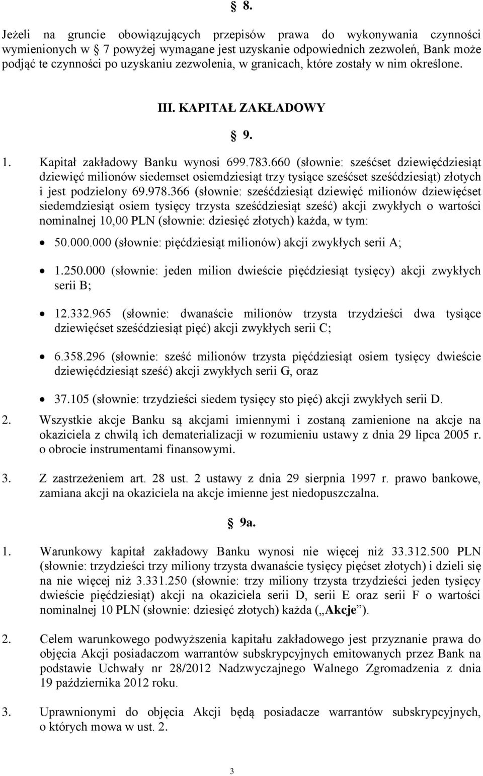 660 (słownie: sześćset dziewięćdziesiąt dziewięć milionów siedemset osiemdziesiąt trzy tysiące sześćset sześćdziesiąt) złotych i jest podzielony 69.978.