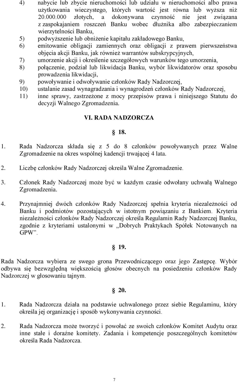 6) emitowanie obligacji zamiennych oraz obligacji z prawem pierwszeństwa objęcia akcji Banku, jak również warrantów subskrypcyjnych, 7) umorzenie akcji i określenie szczegółowych warunków tego