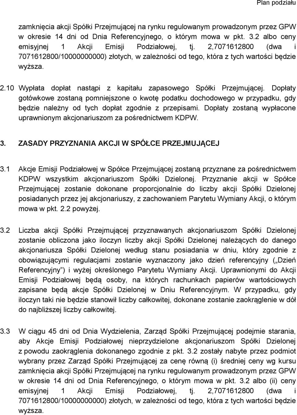 Dopłaty gotówkowe zostaną pomniejszone o kwotę podatku dochodowego w przypadku, gdy będzie należny od tych dopłat zgodnie z przepisami.