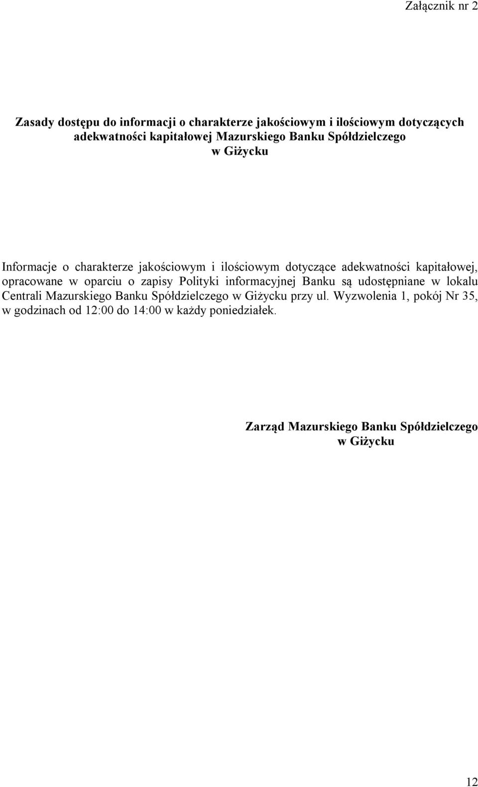 oparciu o zapisy Polityki informacyjnej Banku są udostępniane w lokalu Centrali Mazurskiego Banku Spółdzielczego w Giżycku przy ul.