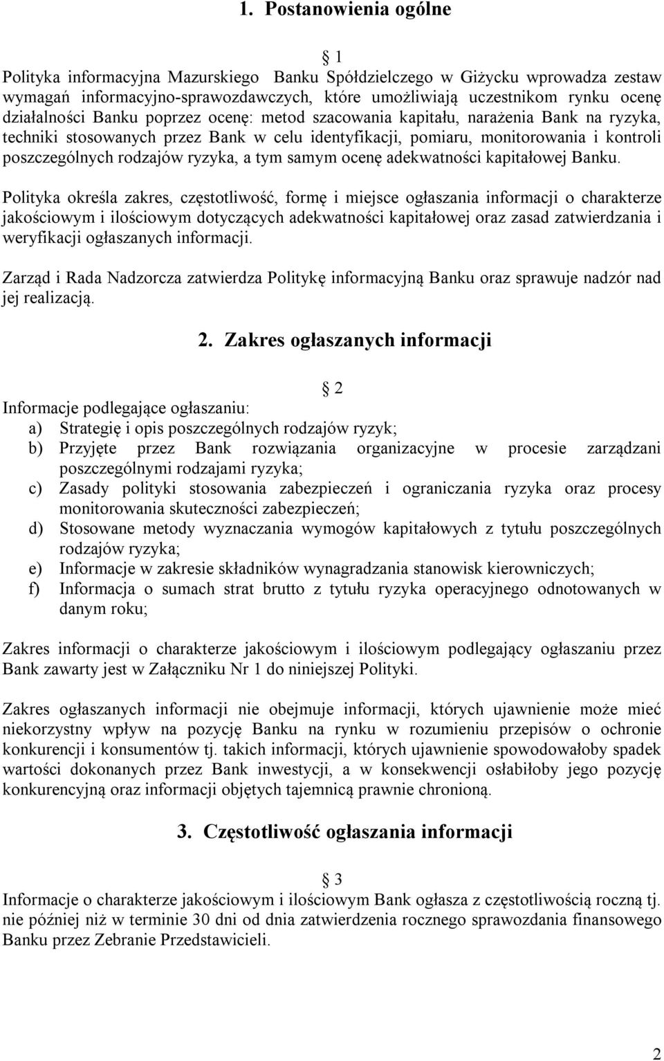 ryzyka, a tym samym ocenę adekwatności kapitałowej Banku.