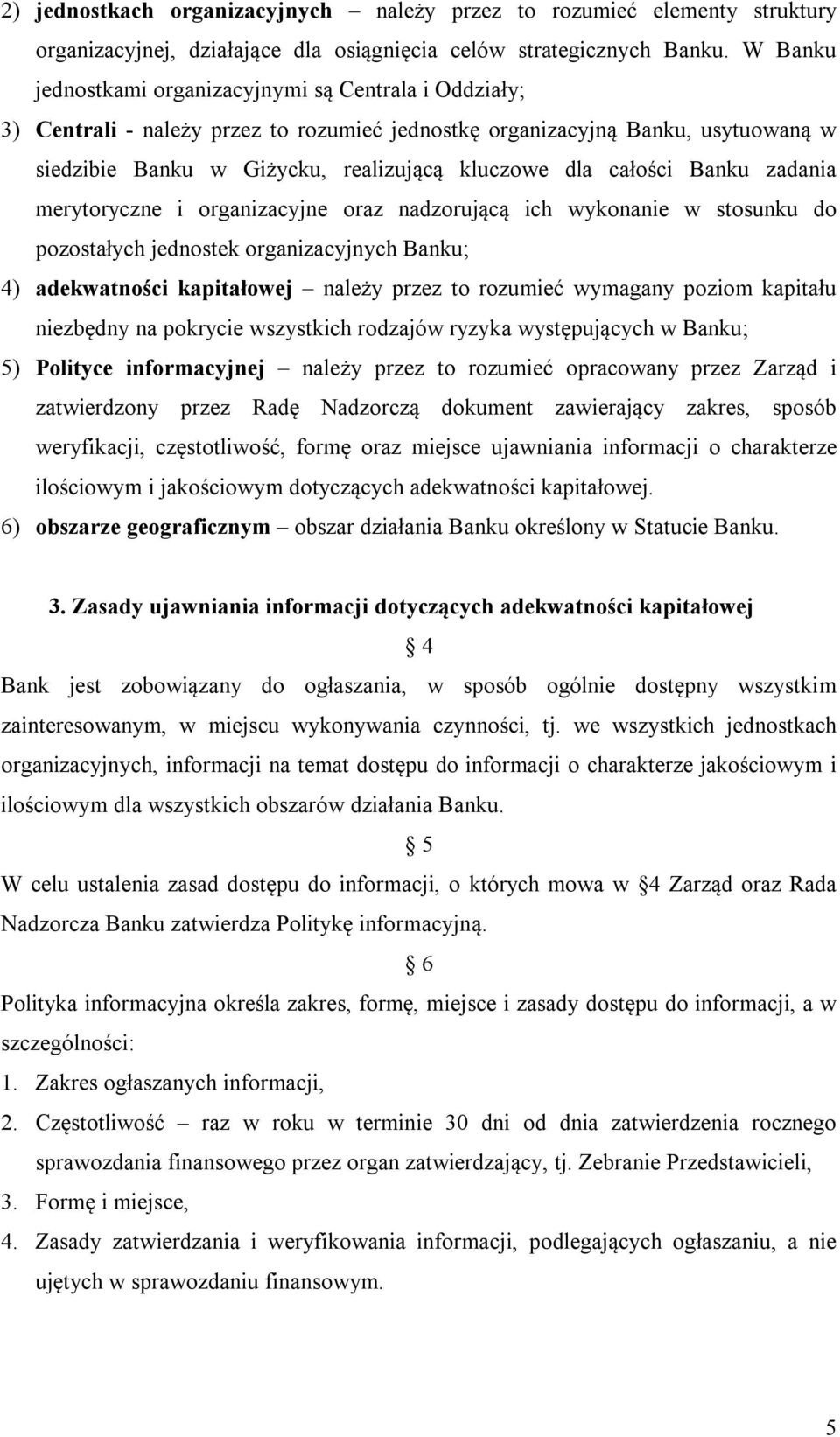 całości Banku zadania merytoryczne i organizacyjne oraz nadzorującą ich wykonanie w stosunku do pozostałych jednostek organizacyjnych Banku; 4) adekwatności kapitałowej należy przez to rozumieć