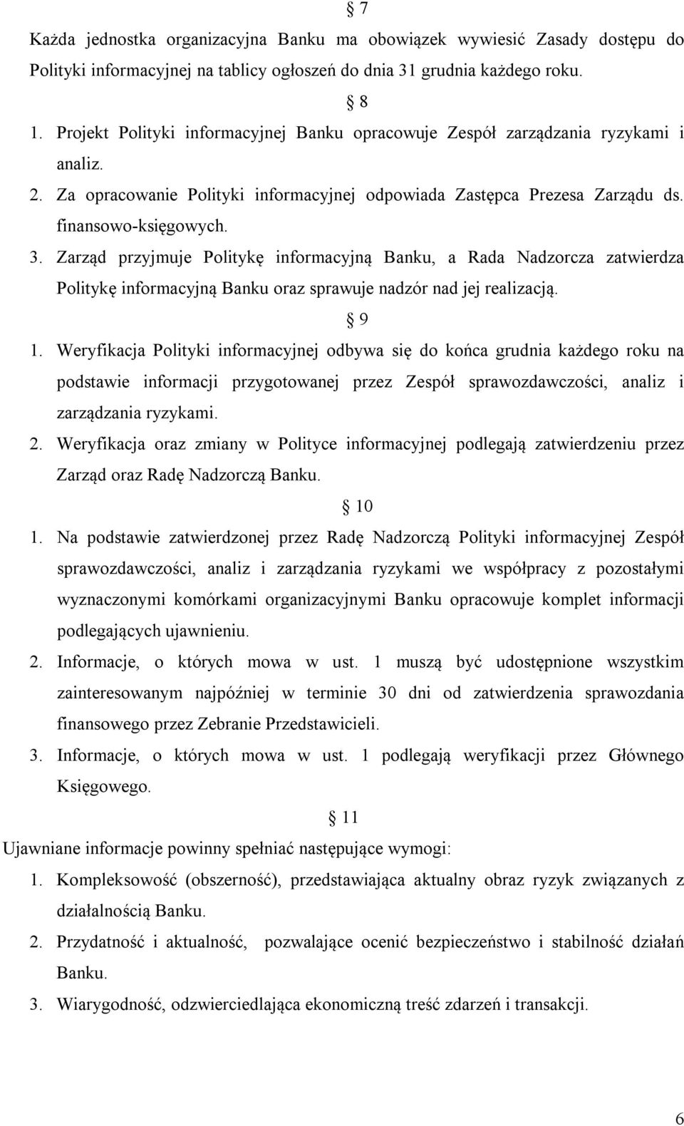 Zarząd przyjmuje Politykę informacyjną Banku, a Rada Nadzorcza zatwierdza Politykę informacyjną Banku oraz sprawuje nadzór nad jej realizacją. 9 1.