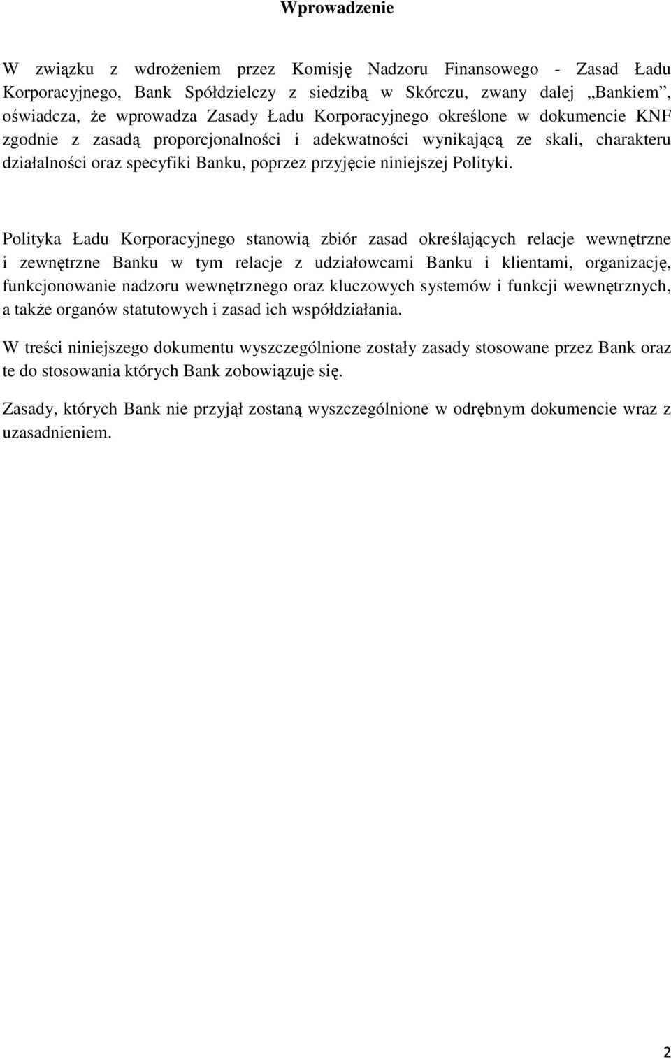 Polityka Ładu Korporacyjnego stanowią zbiór zasad określających relacje wewnętrzne i zewnętrzne Banku w tym relacje z udziałowcami Banku i klientami, organizację, funkcjonowanie nadzoru wewnętrznego