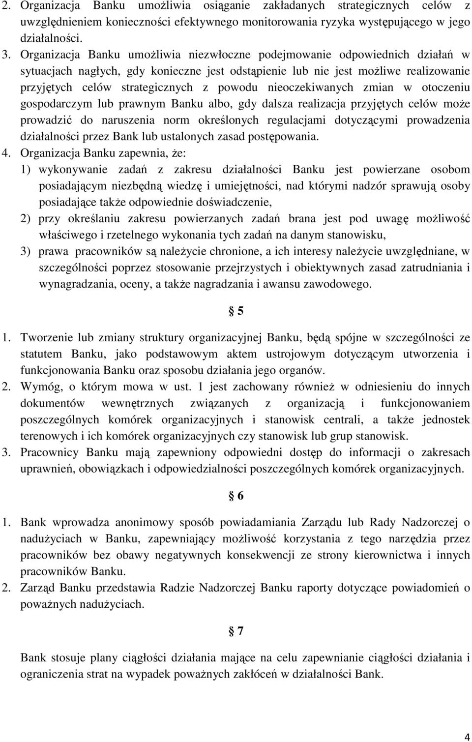 powodu nieoczekiwanych zmian w otoczeniu gospodarczym lub prawnym Banku albo, gdy dalsza realizacja przyjętych celów moŝe prowadzić do naruszenia norm określonych regulacjami dotyczącymi prowadzenia