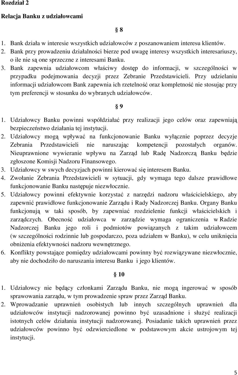 Przy udzielaniu informacji udziałowcom Bank zapewnia ich rzetelność oraz kompletność nie stosując przy tym preferencji w stosunku do wybranych udziałowców. 9 1.