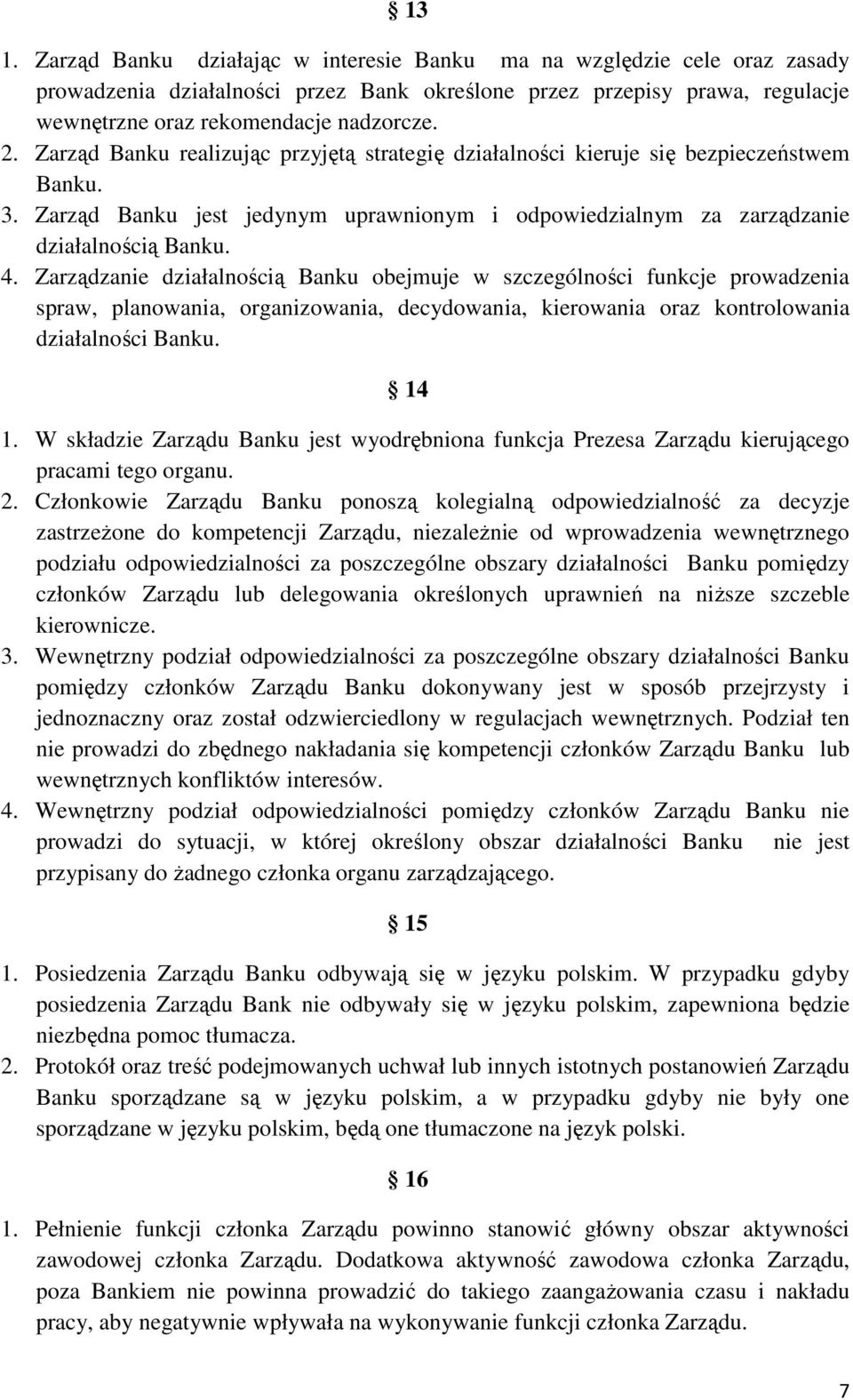 Zarządzanie działalnością Banku obejmuje w szczególności funkcje prowadzenia spraw, planowania, organizowania, decydowania, kierowania oraz kontrolowania działalności Banku. 14 1.