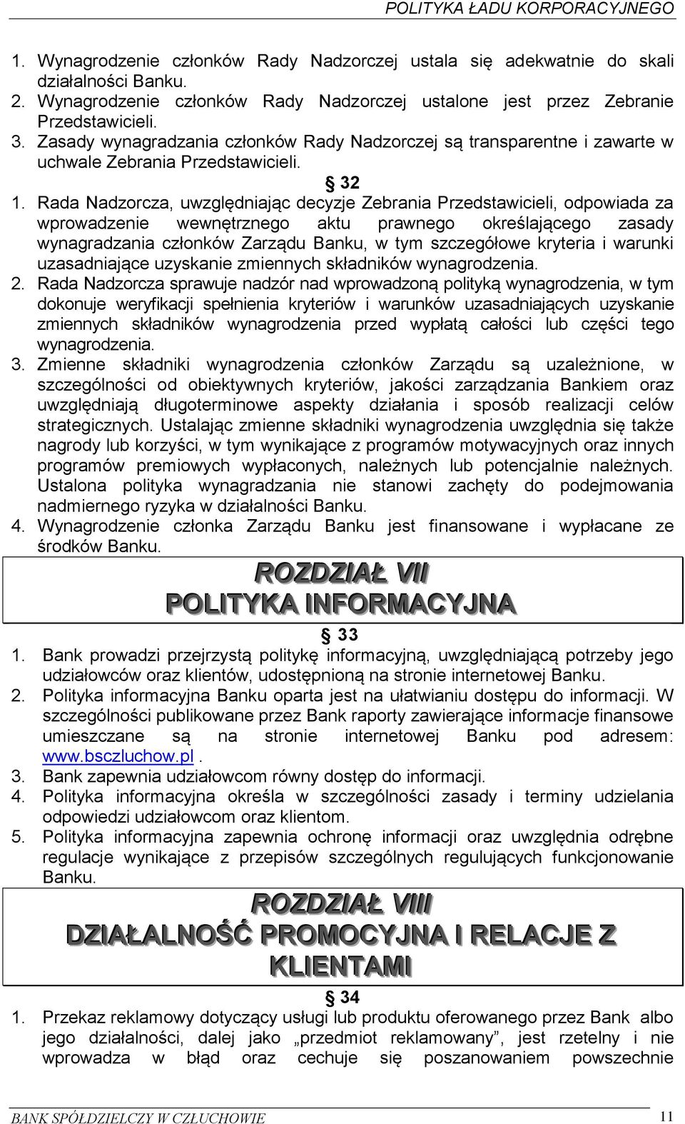 Rada Nadzorcza, uwzględniając decyzje Zebrania Przedstawicieli, odpowiada za wprowadzenie wewnętrznego aktu prawnego określającego zasady wynagradzania członków Zarządu Banku, w tym szczegółowe