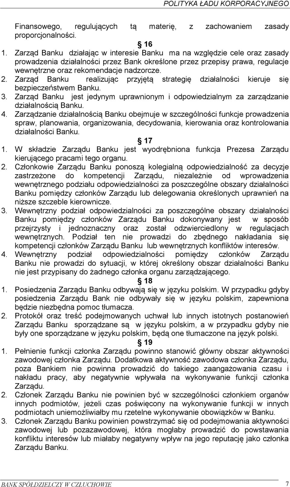 Zarząd Banku realizując przyjętą strategię działalności kieruje się bezpieczeństwem Banku. 3. Zarząd Banku jest jedynym uprawnionym i odpowiedzialnym za zarządzanie działalnością Banku. 4.