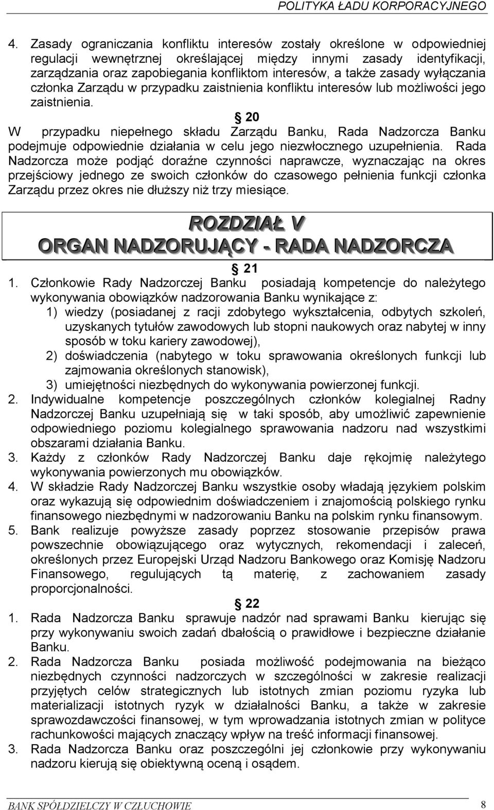 20 W przypadku niepełnego składu Zarządu Banku, Rada Nadzorcza Banku podejmuje odpowiednie działania w celu jego niezwłocznego uzupełnienia.