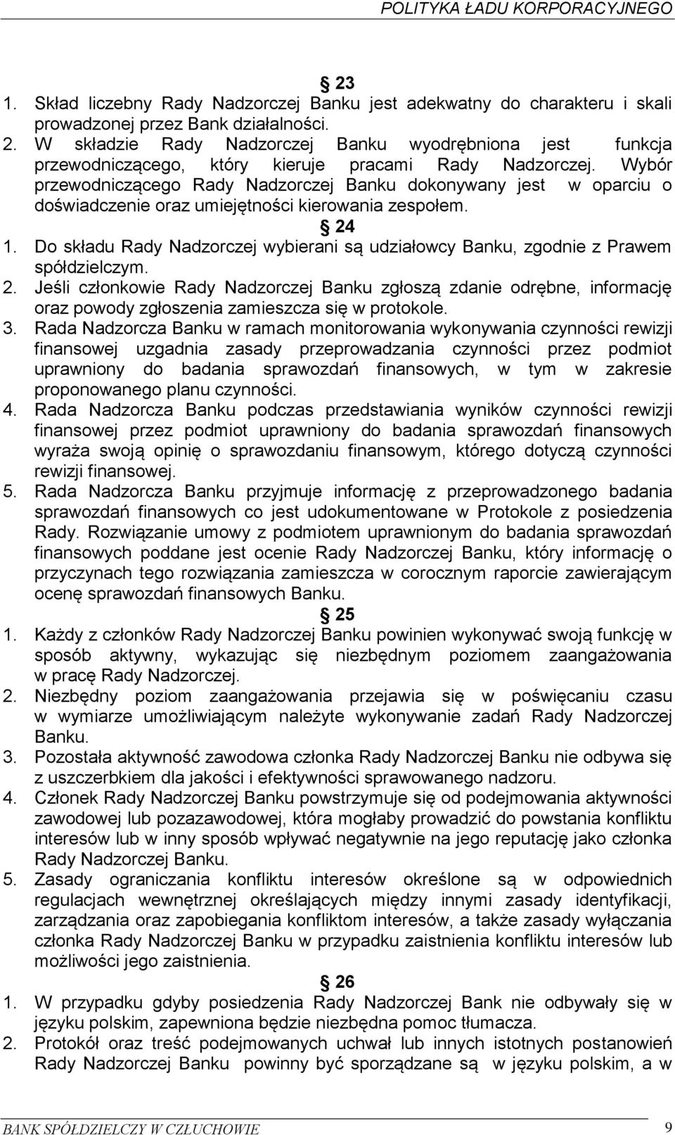 Wybór przewodniczącego Rady Nadzorczej Banku dokonywany jest w oparciu o doświadczenie oraz umiejętności kierowania zespołem. 24 1.