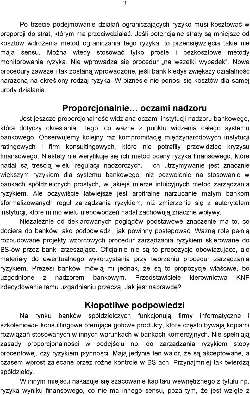 Można wtedy stosować tylko proste i bezkosztowe metody monitorowania ryzyka. Nie wprowadza się procedur na wszelki wypadek.