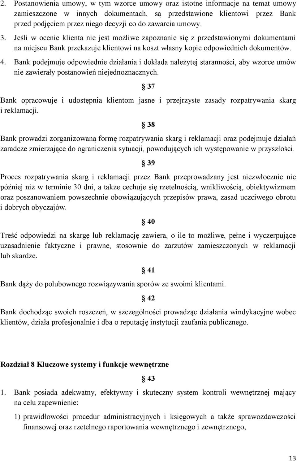 Bank podejmuje odpowiednie działania i dokłada należytej staranności, aby wzorce umów nie zawierały postanowień niejednoznacznych.