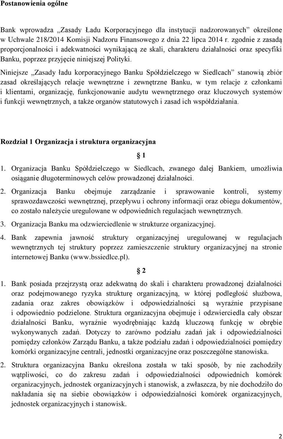 Niniejsze Zasady ładu korporacyjnego Banku Spółdzielczego w Siedlcach stanowią zbiór zasad określających relacje wewnętrzne i zewnętrzne Banku, w tym relacje z członkami i klientami, organizację,