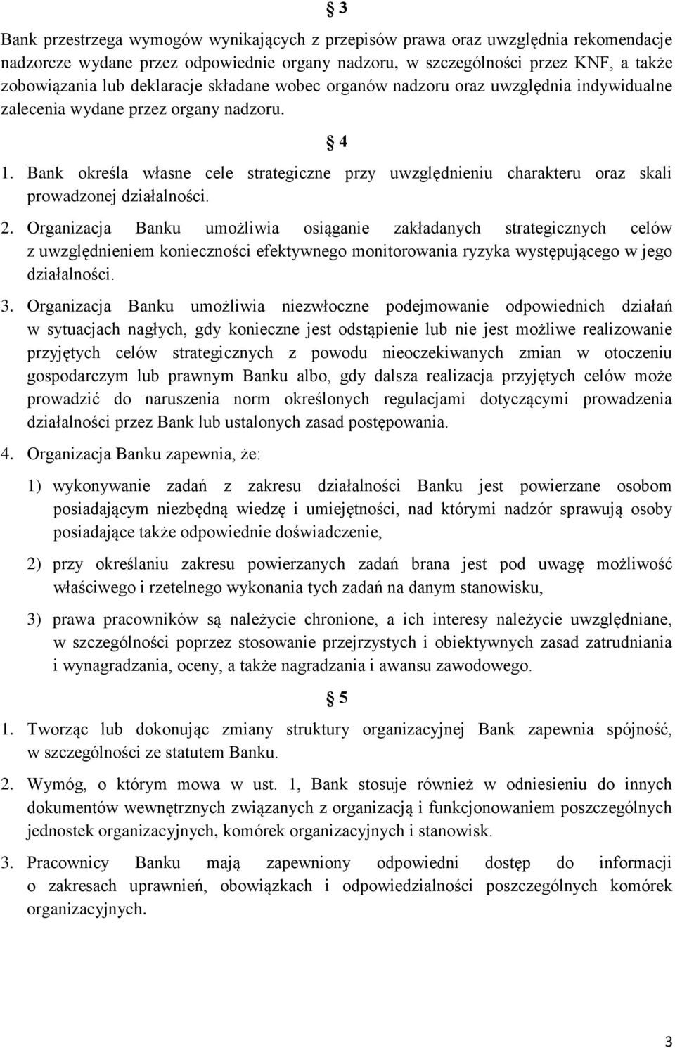 Bank określa własne cele strategiczne przy uwzględnieniu charakteru oraz skali prowadzonej działalności. 2.