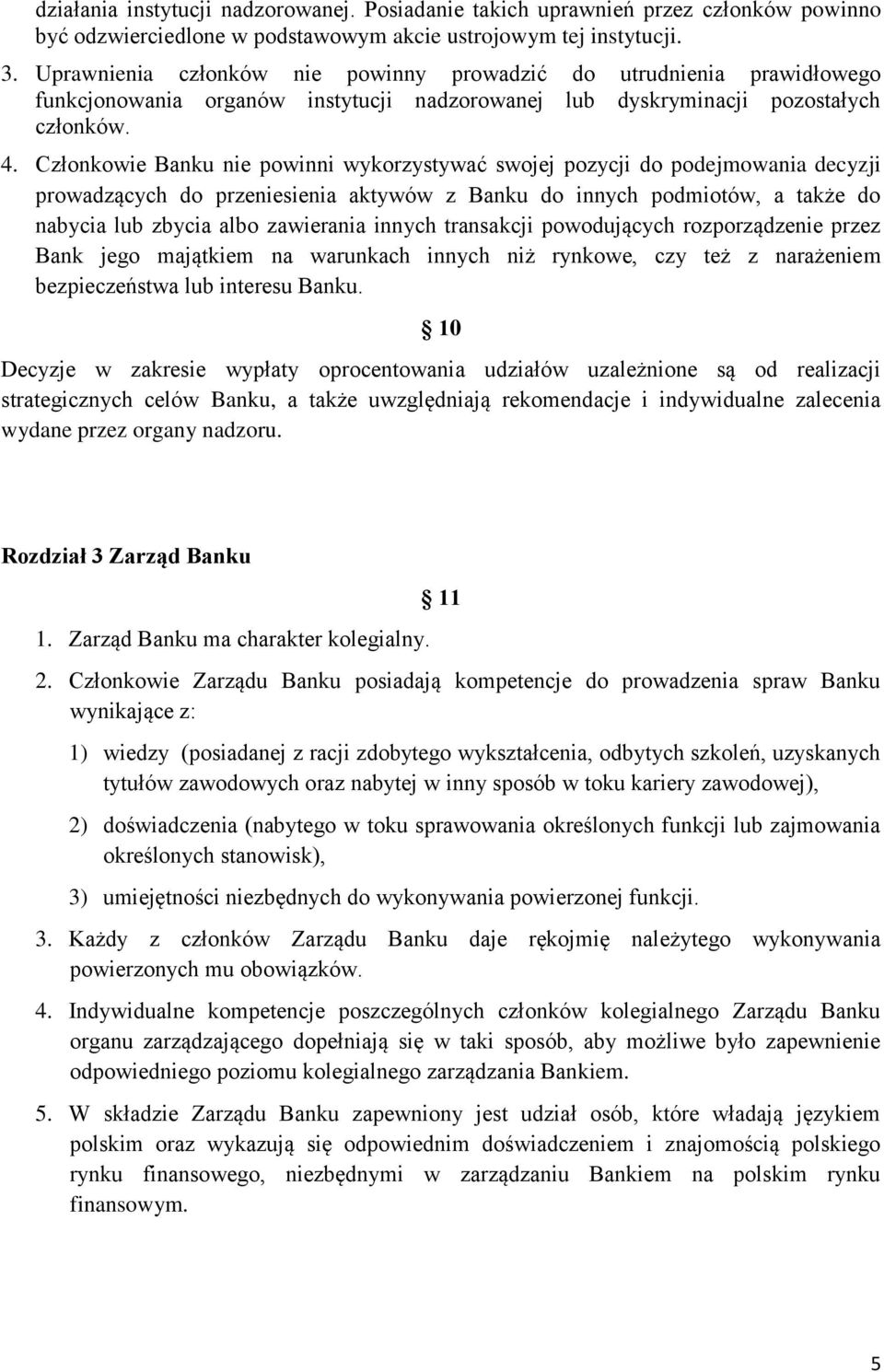 Członkowie Banku nie powinni wykorzystywać swojej pozycji do podejmowania decyzji prowadzących do przeniesienia aktywów z Banku do innych podmiotów, a także do nabycia lub zbycia albo zawierania