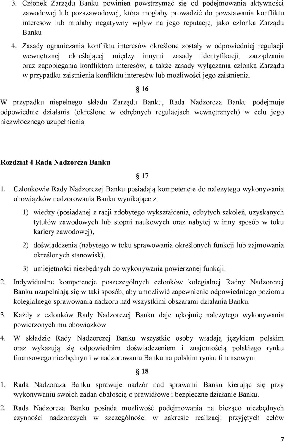 Zasady ograniczania konfliktu interesów określone zostały w odpowiedniej regulacji wewnętrznej określającej między innymi zasady identyfikacji, zarządzania oraz zapobiegania konfliktom interesów, a