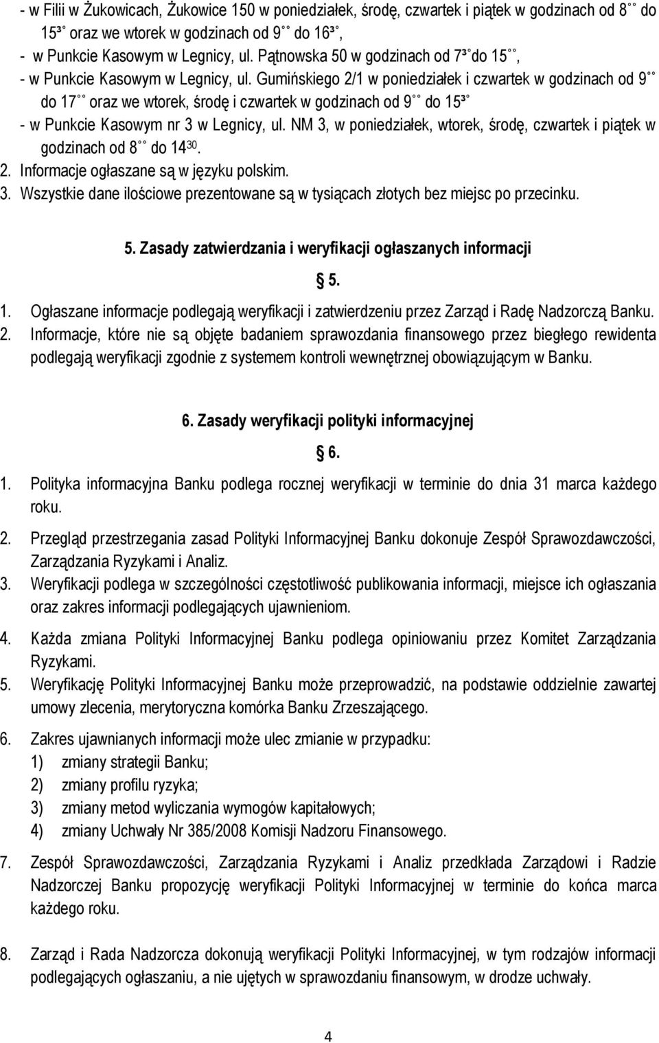 Gumińskiego 2/1 w poniedziałek i czwartek w godzinach od 9 do 17 oraz we wtorek, środę i czwartek w godzinach od 9 do 15³ - w Punkcie Kasowym nr 3 w Legnicy, ul.