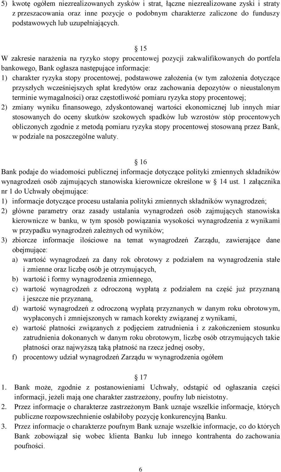 15 W zakresie narażenia na ryzyko stopy procentowej pozycji zakwalifikowanych do portfela bankowego, Bank ogłasza następujące informacje: 1) charakter ryzyka stopy procentowej, podstawowe założenia