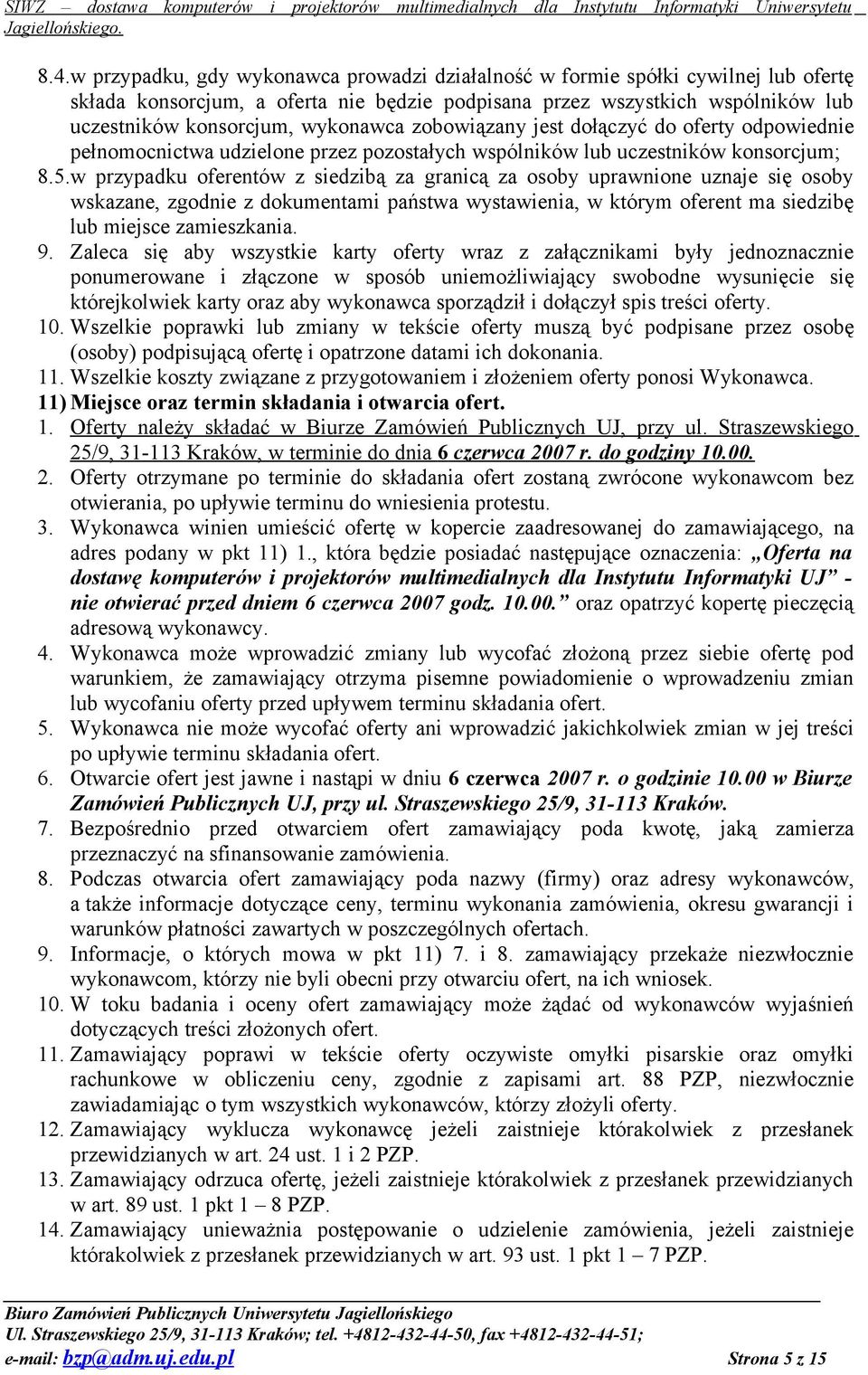 w przypadku oferentów z siedzibą za granicą za osoby uprawnione uznaje się osoby wskazane, zgodnie z dokumentami państwa wystawienia, w którym oferent ma siedzibę lub miejsce zamieszkania. 9.