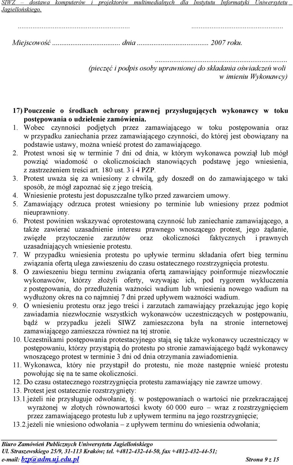 1. Wobec czynności podjętych przez zamawiającego w toku postępowania oraz w przypadku zaniechania przez zamawiającego czynności, do której jest obowiązany na podstawie ustawy, można wnieść protest do