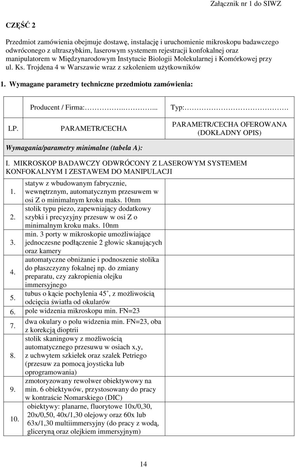 Producent / Firma:.... PARAMETR/CECHA Typ:. PARAMETR/CECHA OFEROWANA (DOKŁADNY OPIS) Wymagania/parametry minimalne (tabela A): I.