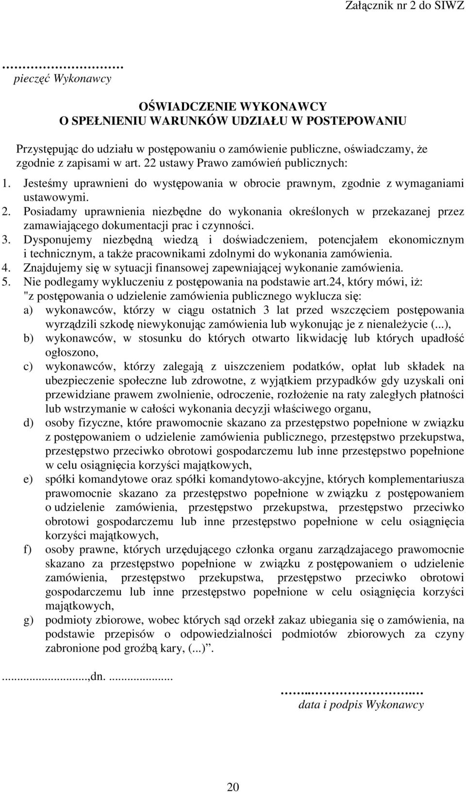 Posiadamy uprawnienia niezbędne do wykonania określonych w przekazanej przez zamawiającego dokumentacji prac i czynności. 3.