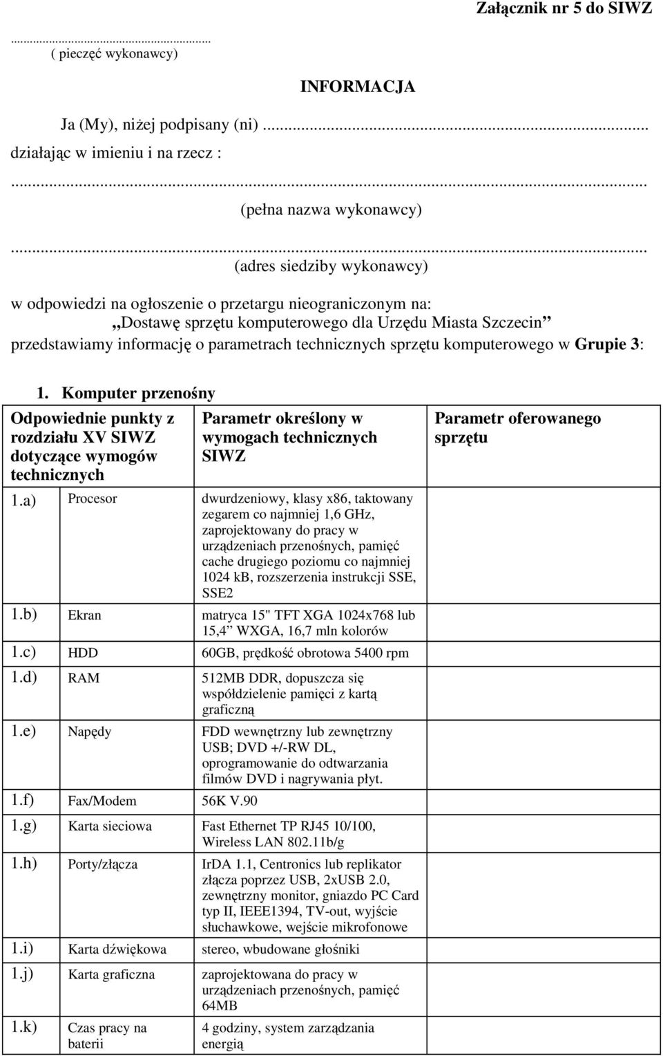 przedstawiamy informację o parametrach komputerowego w Grupie 3: 1. Komputer przenośny rozdziału XV wymogach 1.