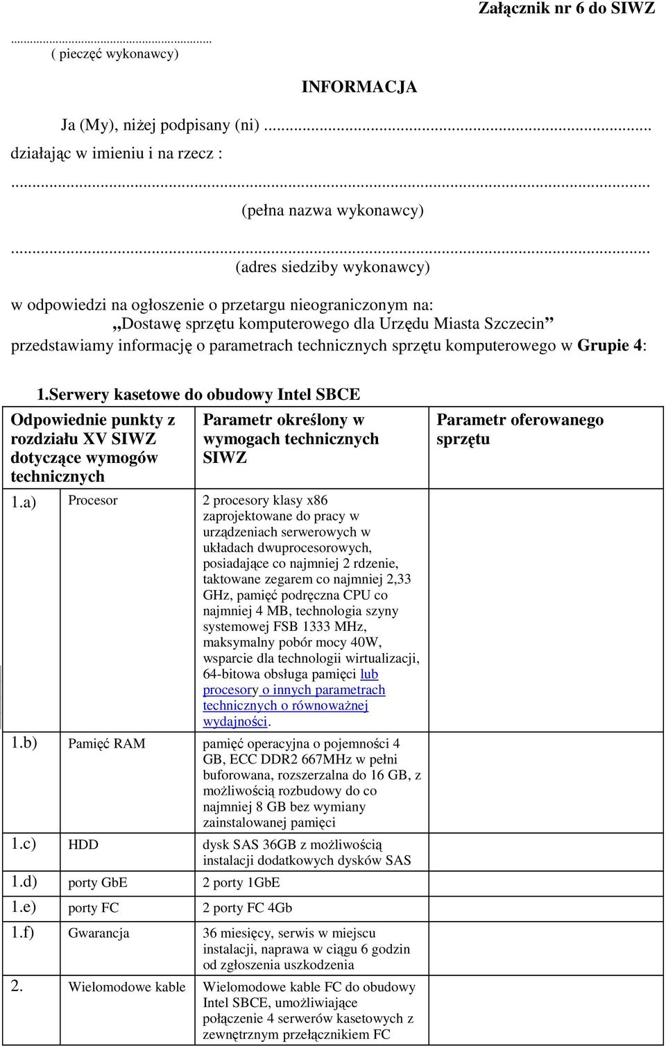 przedstawiamy informację o parametrach komputerowego w Grupie 4: 1.Serwery kasetowe do obudowy Intel SBCE rozdziału XV wymogach 1.